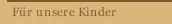 Für unsere Kinder